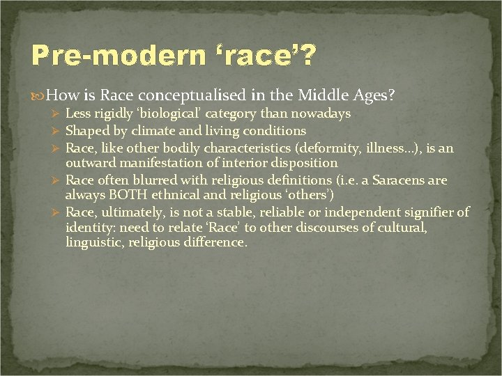 Pre-modern ‘race’? How is Race conceptualised in the Middle Ages? Ø Less rigidly ‘biological’