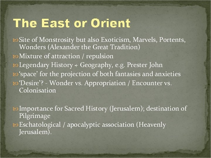 The East or Orient Site of Monstrosity but also Exoticism, Marvels, Portents, Wonders (Alexander