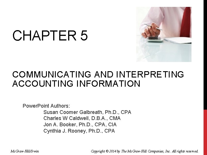 CHAPTER 5 COMMUNICATING AND INTERPRETING ACCOUNTING INFORMATION Power. Point Authors: Susan Coomer Galbreath, Ph.