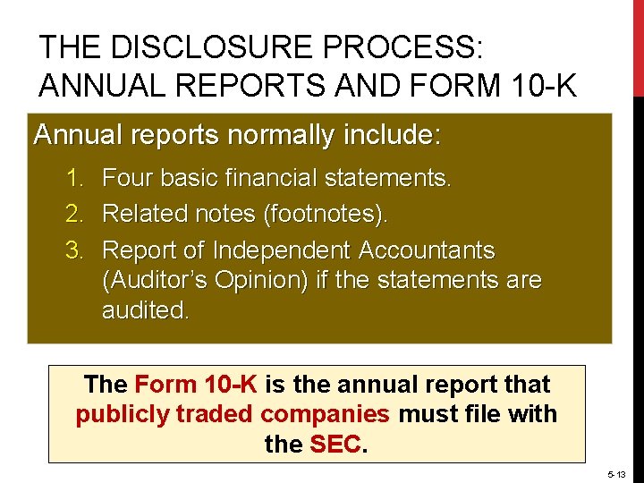 THE DISCLOSURE PROCESS: ANNUAL REPORTS AND FORM 10 -K Annual reports normally include: 1.