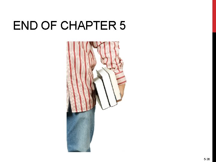 END OF CHAPTER 5 5 -36 