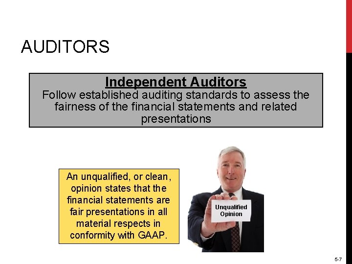 AUDITORS Independent Auditors Follow established auditing standards to assess the fairness of the financial