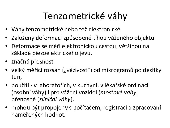 Tenzometrické váhy • Váhy tenzometrické nebo též elektronické • Založeny deformaci způsobené tíhou váženého