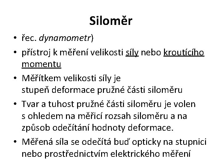 Siloměr • řec. dynamometr) • přístroj k měření velikosti síly nebo kroutícího momentu •