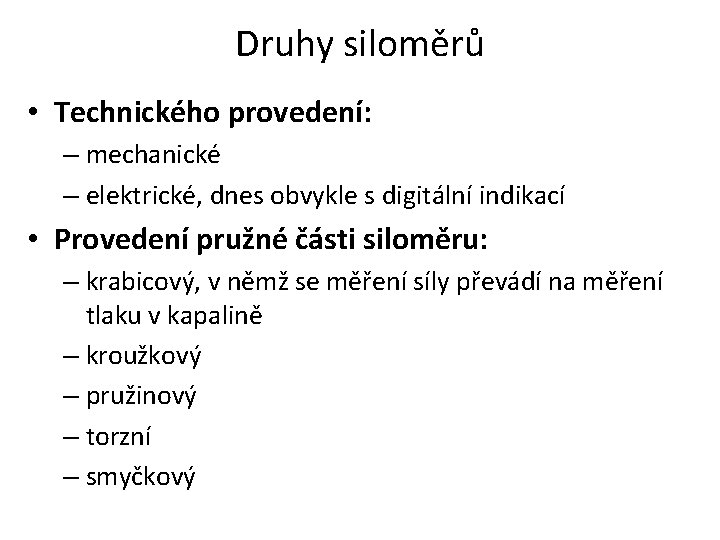 Druhy siloměrů • Technického provedení: – mechanické – elektrické, dnes obvykle s digitální indikací