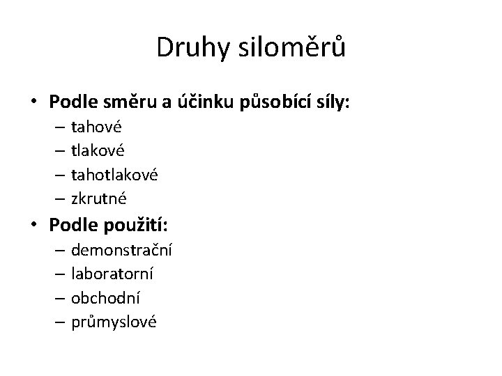 Druhy siloměrů • Podle směru a účinku působící síly: – tahové – tlakové –