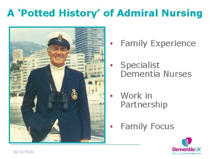 A ‘Potted History’ of Admiral Nursing • Family Experience • Specialist Dementia Nurses •