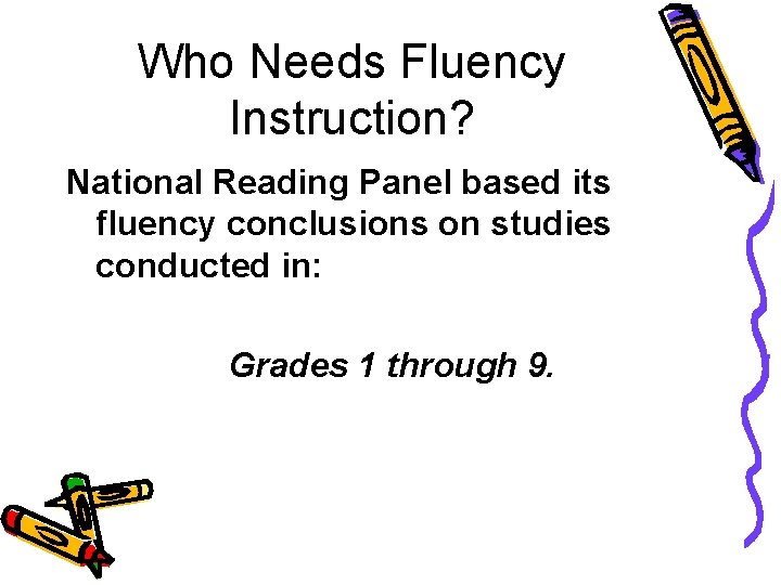 Who Needs Fluency Instruction? National Reading Panel based its fluency conclusions on studies conducted