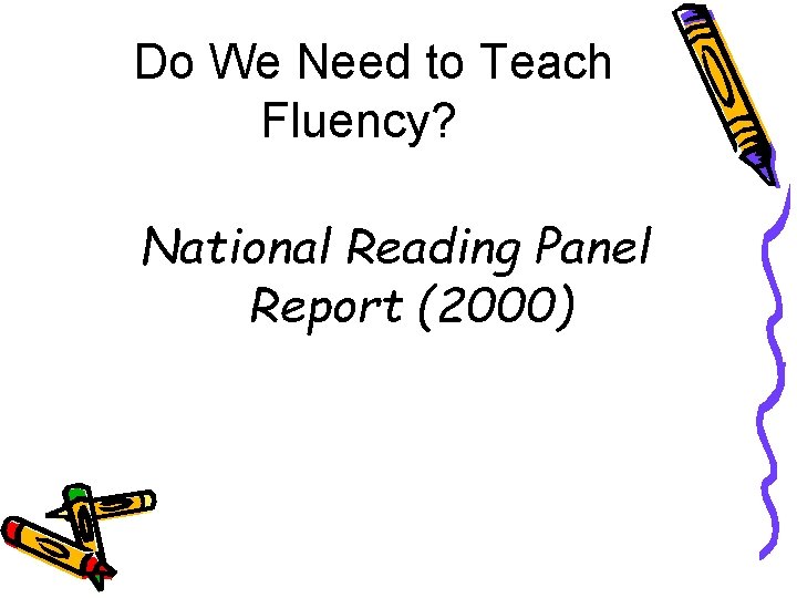 Do We Need to Teach Fluency? National Reading Panel Report (2000) 