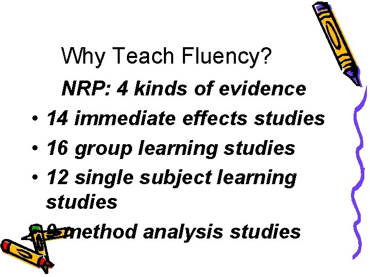 Why Teach Fluency? • • NRP: 4 kinds of evidence 14 immediate effects studies