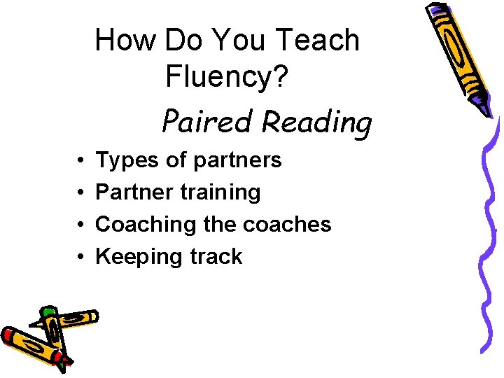 How Do You Teach Fluency? Paired Reading • • Types of partners Partner training