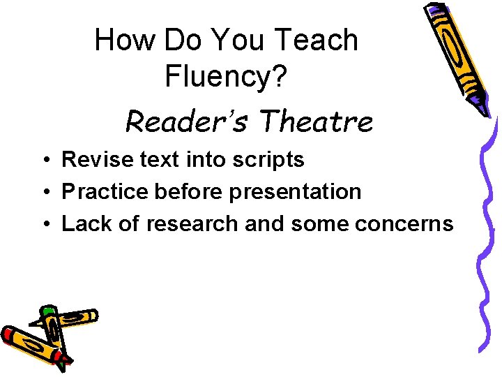 How Do You Teach Fluency? Reader’s Theatre • Revise text into scripts • Practice