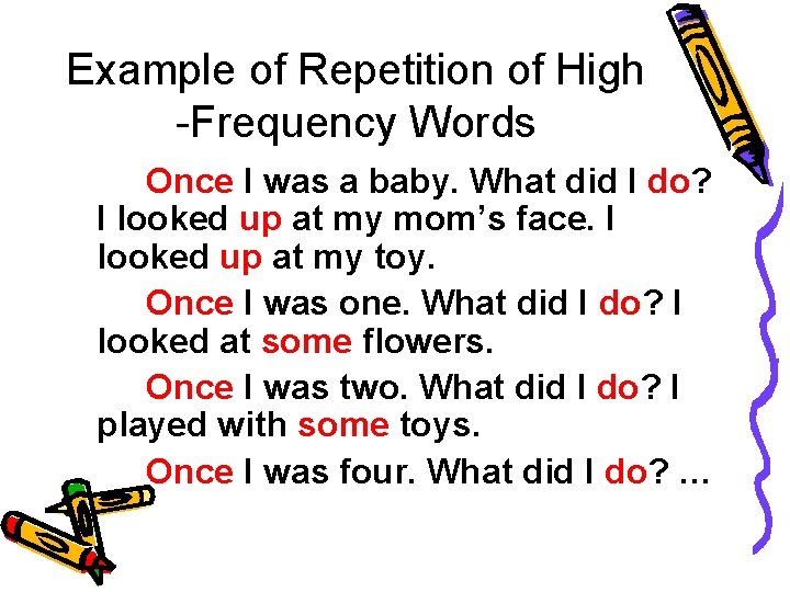 Example of Repetition of High -Frequency Words Once I was a baby. What did