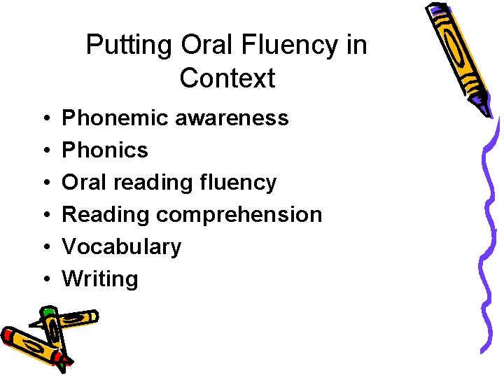 Putting Oral Fluency in Context • • • Phonemic awareness Phonics Oral reading fluency