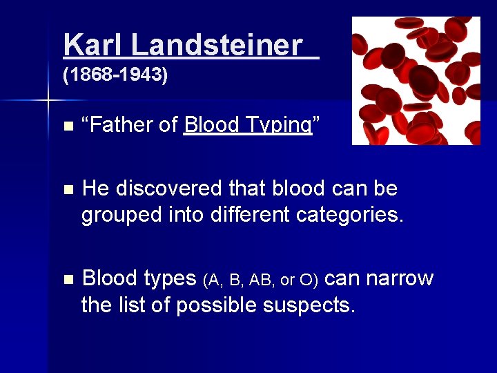 Karl Landsteiner (1868 -1943) n “Father of Blood Typing” n He discovered that blood