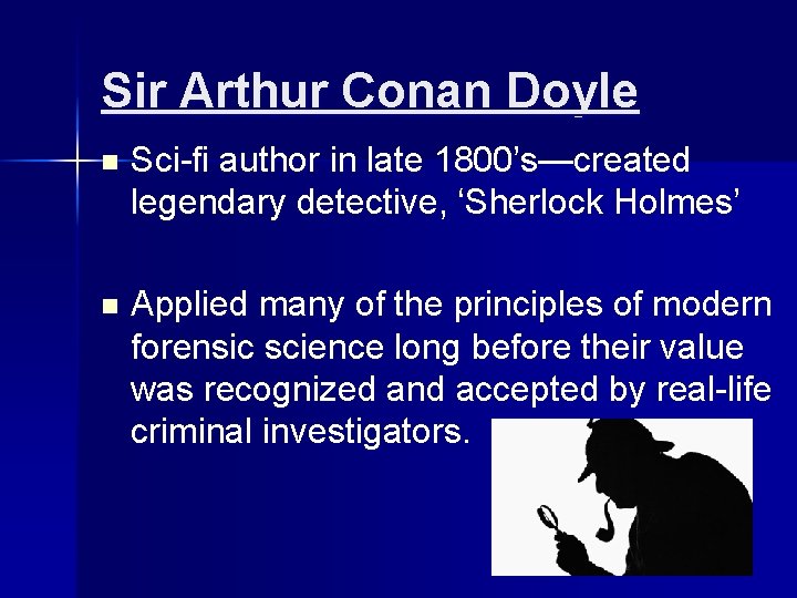 Sir Arthur Conan Doyle n Sci-fi author in late 1800’s—created legendary detective, ‘Sherlock Holmes’