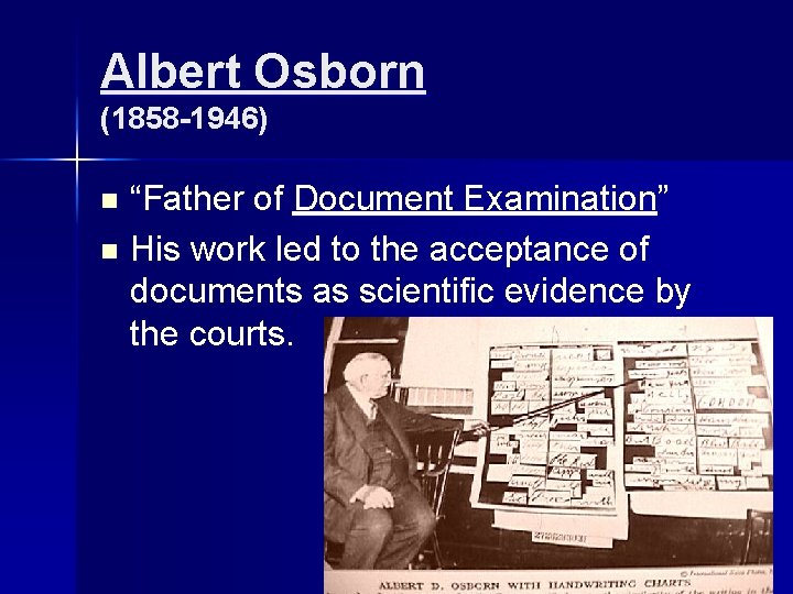 Albert Osborn (1858 -1946) “Father of Document Examination” n His work led to the