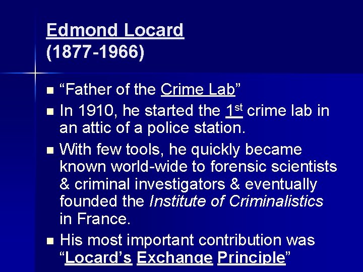 Edmond Locard (1877 -1966) “Father of the Crime Lab” n In 1910, he started