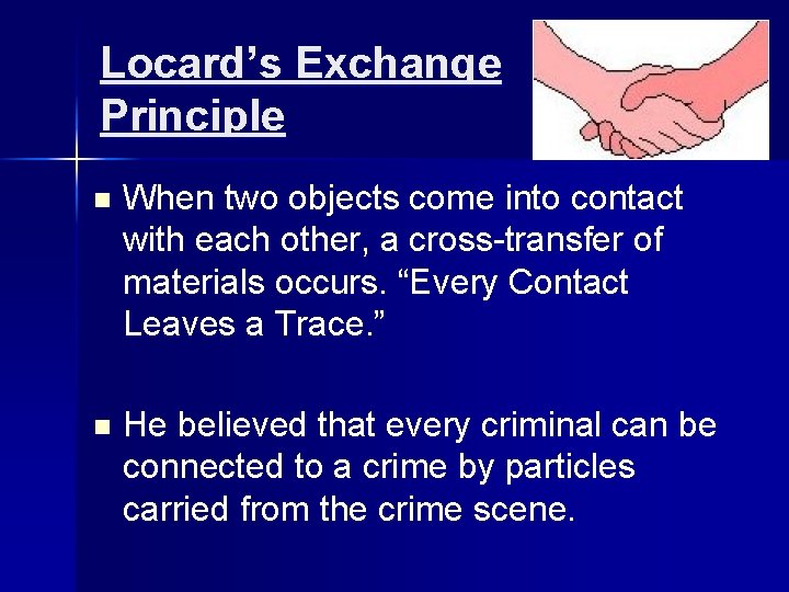 Locard’s Exchange Principle n When two objects come into contact with each other, a