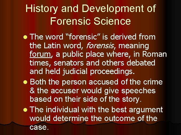 History and Development of Forensic Science l The word “forensic” is derived from the