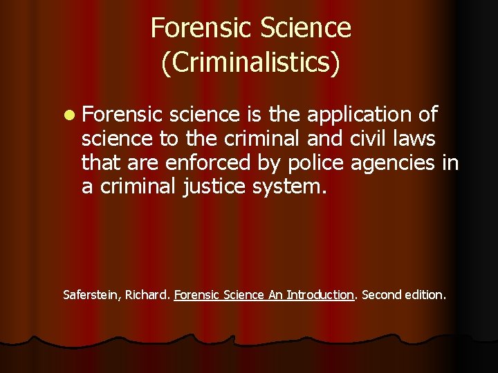 Forensic Science (Criminalistics) l Forensic science is the application of science to the criminal