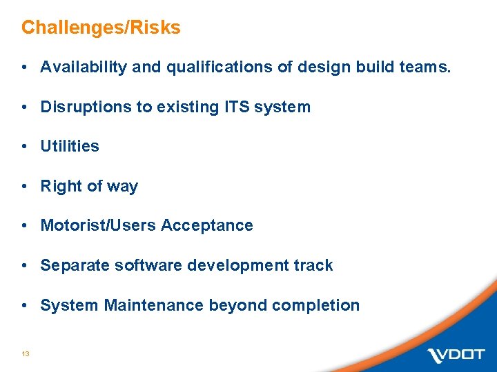 Challenges/Risks • Availability and qualifications of design build teams. • Disruptions to existing ITS