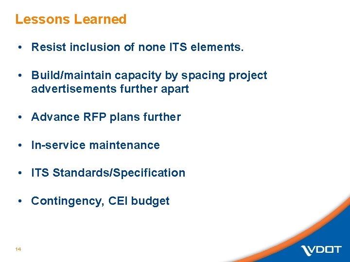 Lessons Learned • Resist inclusion of none ITS elements. • Build/maintain capacity by spacing