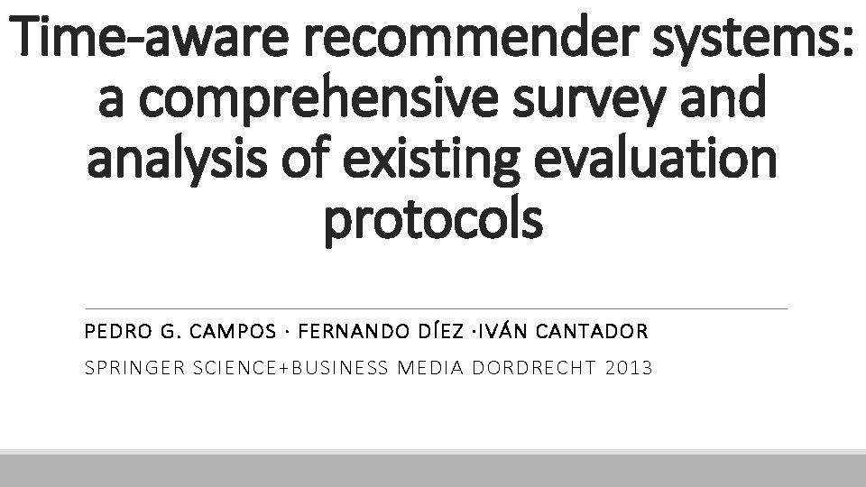 Time-aware recommender systems: a comprehensive survey and analysis of existing evaluation protocols PEDRO G.