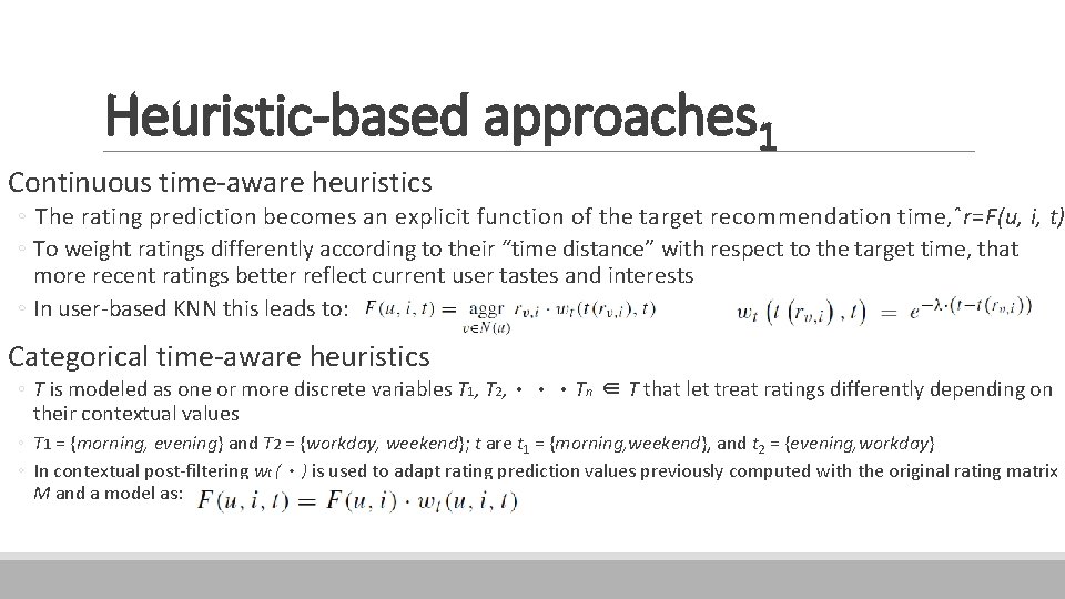 Heuristic-based approaches 1 Continuous time-aware heuristics ◦ The rating prediction becomes an explicit function