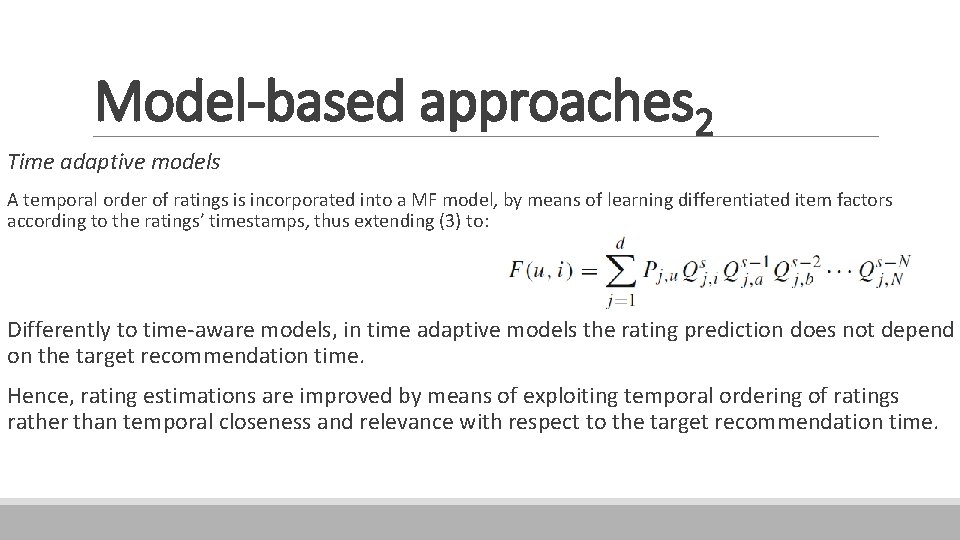 Model-based approaches 2 Time adaptive models A temporal order of ratings is incorporated into