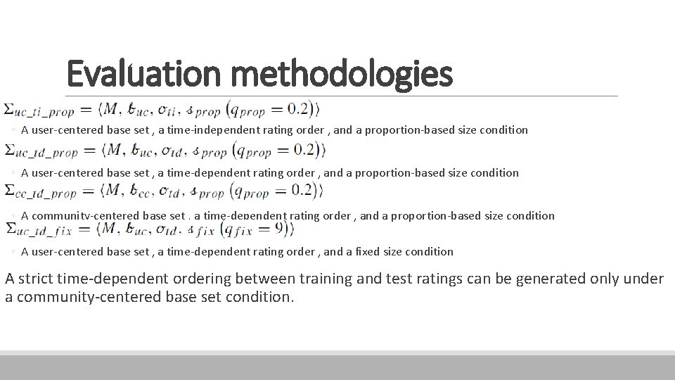 Evaluation methodologies ◦ A user-centered base set , a time-independent rating order , and