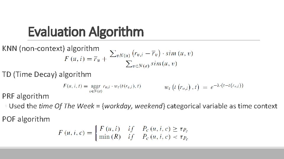 Evaluation Algorithm KNN (non-context) algorithm TD (Time Decay) algorithm PRF algorithm ◦ Used the