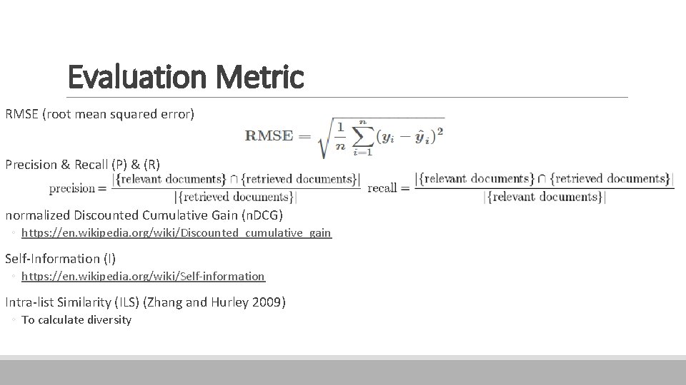 Evaluation Metric RMSE (root mean squared error) Precision & Recall (P) & (R) normalized