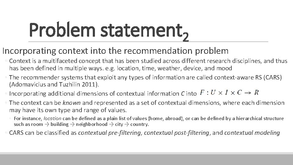 Problem statement 2 Incorporating context into the recommendation problem ◦ Context is a multifaceted