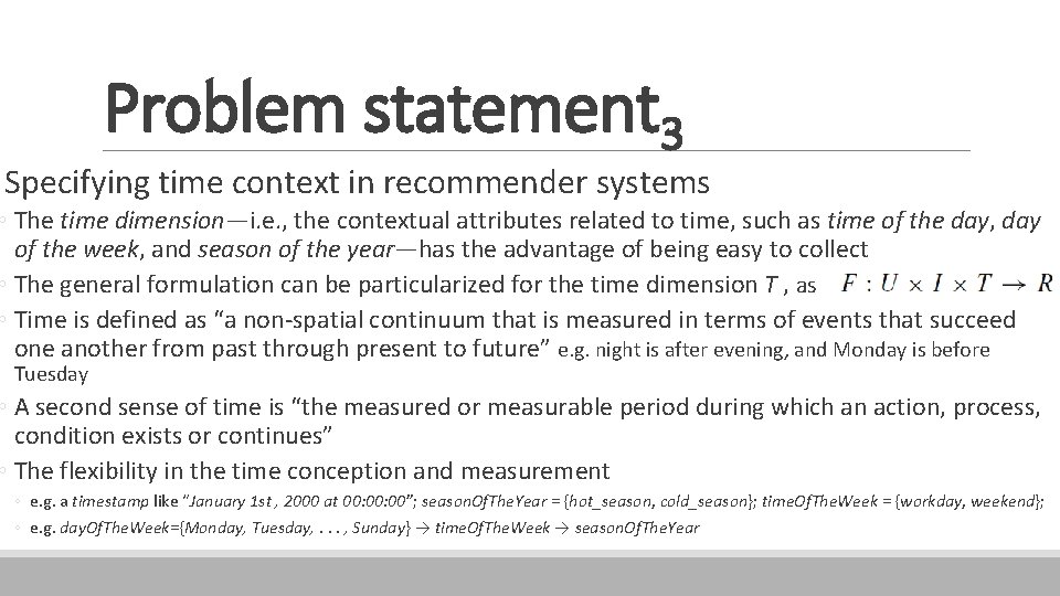 Problem statement 3 Specifying time context in recommender systems ◦ The time dimension—i. e.