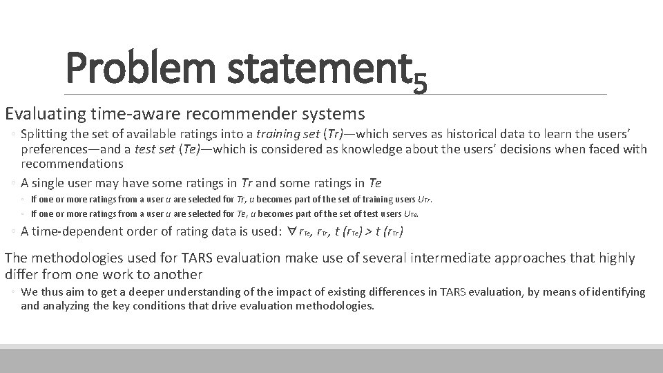 Problem statement 5 Evaluating time-aware recommender systems ◦ Splitting the set of available ratings