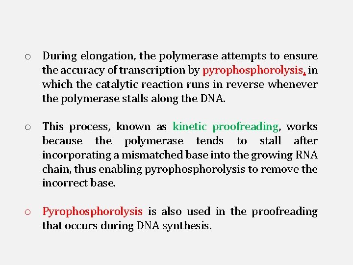 o During elongation, the polymerase attempts to ensure the accuracy of transcription by pyrophosphorolysis,