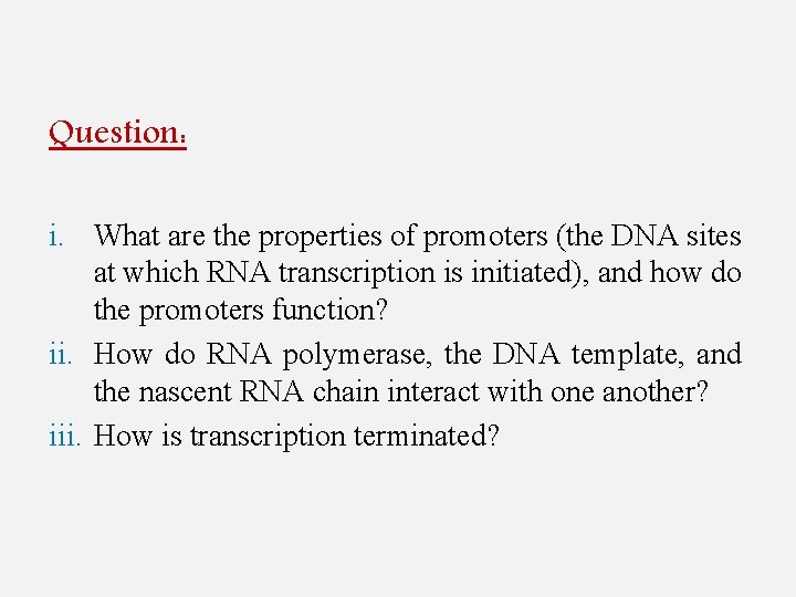 Question: i. What are the properties of promoters (the DNA sites at which RNA