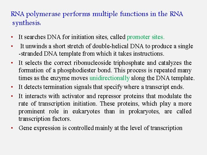 RNA polymerase performs multiple functions in the RNA synthesis: • It searches DNA for