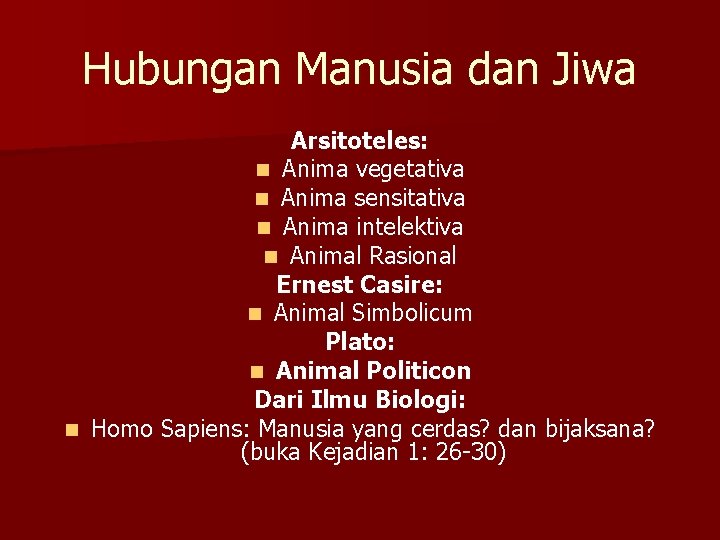 Hubungan Manusia dan Jiwa Arsitoteles: n Anima vegetativa n Anima sensitativa n Anima intelektiva