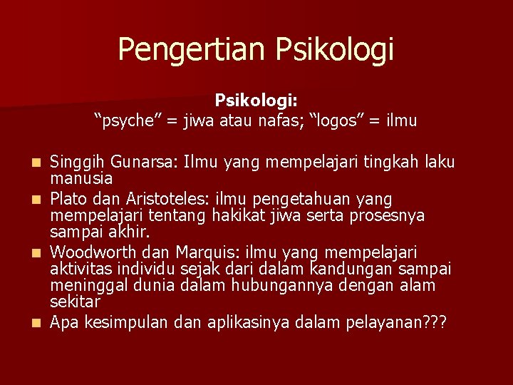 Pengertian Psikologi: “psyche” = jiwa atau nafas; “logos” = ilmu n n Singgih Gunarsa: