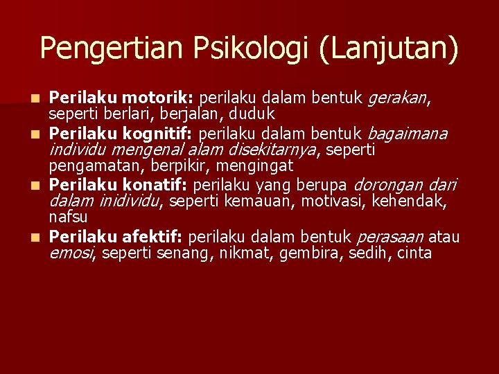 Pengertian Psikologi (Lanjutan) n n Perilaku motorik: perilaku dalam bentuk gerakan, seperti berlari, berjalan,