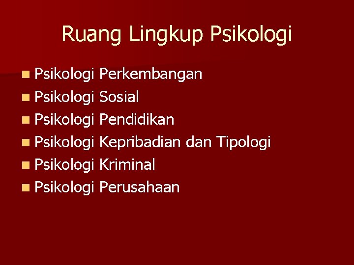 Ruang Lingkup Psikologi n Psikologi Perkembangan n Psikologi Sosial n Psikologi Pendidikan n Psikologi