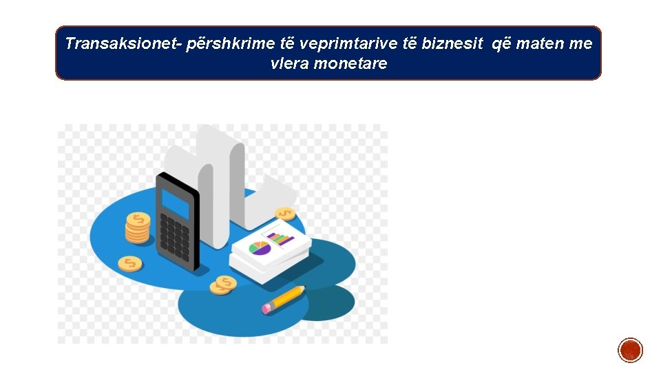 Transaksionet- përshkrime të veprimtarive të biznesit që maten me vlera monetare 