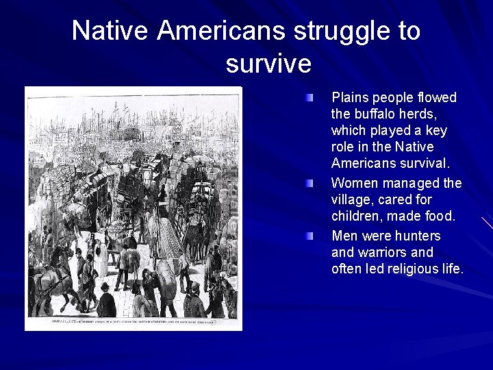 Native Americans struggle to survive Plains people flowed the buffalo herds, which played a