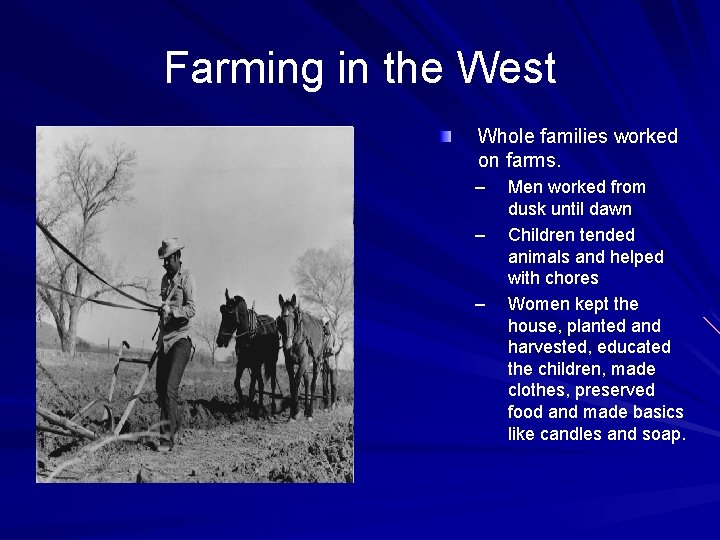 Farming in the West Whole families worked on farms. – – – Men worked