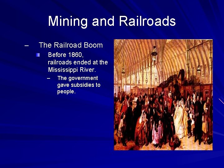 Mining and Railroads – The Railroad Boom Before 1860, railroads ended at the Mississippi