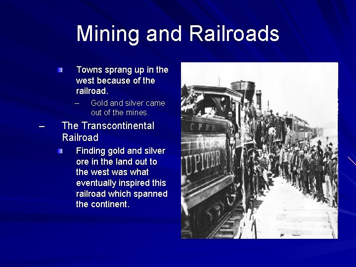 Mining and Railroads Towns sprang up in the west because of the railroad. –