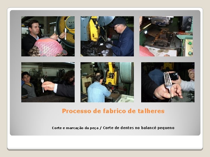 Processo de fabrico de talheres Corte e marcação da peça / Corte de dentes