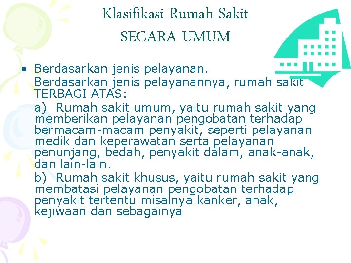 Klasifikasi Rumah Sakit SECARA UMUM • Berdasarkan jenis pelayanannya, rumah sakit TERBAGI ATAS: a)